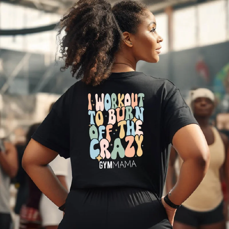 Gym Mama Burn Off The Crazy T-Shirt